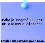 Trabajo Bogotá DOCENTE DE SISTEMAS Sistemas