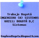 Trabajo Bogotá INGENIERO (A) SISTEMAS &8211; BOGOTÁ D.C Sistemas