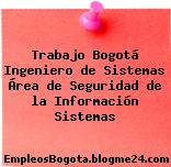 Trabajo Bogotá Ingeniero de Sistemas Área de Seguridad de la Información Sistemas