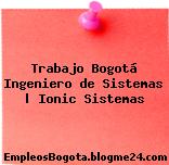 Trabajo Bogotá Ingeniero de Sistemas | Ionic Sistemas