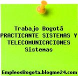 Trabajo Bogotá PRACTICANTE SISTEMAS Y TELECOMUNICACIONES Sistemas