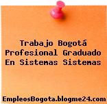 Trabajo Bogotá Profesional Graduado En Sistemas Sistemas