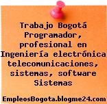 Trabajo Bogotá Programador, profesional en Ingeniería electrónica telecomunicaciones, sistemas, software Sistemas