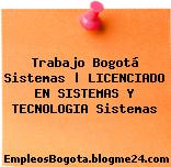 Trabajo Bogotá Sistemas | LICENCIADO EN SISTEMAS Y TECNOLOGIA Sistemas