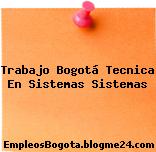 Trabajo Bogotá Tecnica En Sistemas Sistemas