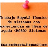 Trabajo Bogotá Técnico de sistemas con experiencia en Mesa de ayuda (N980) Sistemas