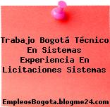 Trabajo Bogotá Técnico En Sistemas Experiencia En Licitaciones Sistemas