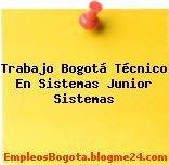 Trabajo Bogotá Técnico En Sistemas Junior Sistemas
