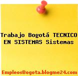 Trabajo Bogotá Técnico en Sistemas Sistemas