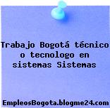 Trabajo Bogotá técnico o tecnologo en sistemas Sistemas