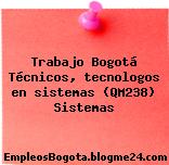 Trabajo Bogotá Técnicos, tecnologos en sistemas (QM238) Sistemas