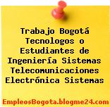 Trabajo Bogotá Tecnologos o Estudiantes de Ingeniería Sistemas Telecomunicaciones Electrónica Sistemas