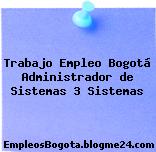 Trabajo Empleo Bogotá Administrador de Sistemas 3 Sistemas