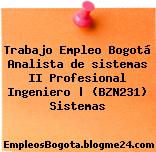 Trabajo Empleo Bogotá Analista de sistemas II Profesional Ingeniero | (BZN231) Sistemas