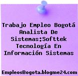 Trabajo Empleo Bogotá Analista De Sistemas:Softtek Tecnología En Información Sistemas