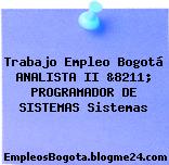 Trabajo Empleo Bogotá ANALISTA II &8211; PROGRAMADOR DE SISTEMAS Sistemas