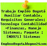 Trabajo Empleo Bogotá Auxiliar Contable, Requisitos Generales: Tecnologa Contabilidad -Finanzas, Manejo Sistemas, Paquete : [ND971] Sistemas