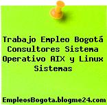 Trabajo Empleo Bogotá Consultores Sistema Operativo AIX y Linux Sistemas