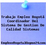 Trabajo Empleo Bogotá Coordinador Del Sistema De Gestion De Calidad Sistemas