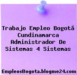 Trabajo Empleo Bogotá Cundinamarca Administrador De Sistemas 4 Sistemas
