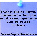Trabajo Empleo Bogotá Cundinamarca Analista De Sistemas Importante Club De Bogotá Sistemas