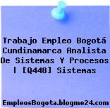 Trabajo Empleo Bogotá Cundinamarca Analista De Sistemas Y Procesos | [Q448] Sistemas