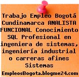 Trabajo Empleo Bogotá Cundinamarca ANALISTA FUNCIONAL Conocimiento SQL Profesional en ingeniera de sistemas, ingeniería industrial o carreras afines Sistemas