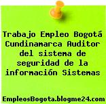 Trabajo Empleo Bogotá Cundinamarca Auditor del sistema de seguridad de la información Sistemas