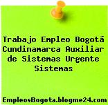 Trabajo Empleo Bogotá Cundinamarca Auxiliar de Sistemas Urgente Sistemas