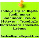 Trabajo Empleo Bogotá Cundinamarca Coordinador Area de Sistemas y Tecnología Contratacion Inmediata Sistemas