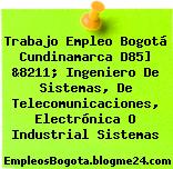 Trabajo Empleo Bogotá Cundinamarca D85] &8211; Ingeniero De Sistemas, De Telecomunicaciones, Electrónica O Industrial Sistemas