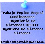 Trabajo Empleo Bogotá Cundinamarca Ingeniería De Sistemas: &8211; Ingeniero De Sistemas Sistemas