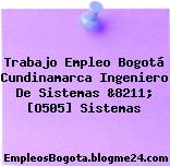 Trabajo Empleo Bogotá Cundinamarca Ingeniero De Sistemas &8211; [O505] Sistemas