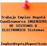 Trabajo Empleo Bogotá Cundinamarca INGENIERO DE SISTEMAS O ELECTRONICO Sistemas