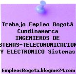 Trabajo Empleo Bogotá Cundinamarca INGENIEROS DE SISTEMAS-TELECOMUNICACIONES Y ELECTRONICO Sistemas