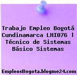Trabajo Empleo Bogotá Cundinamarca LHI076 | Técnico de Sistemas Básico Sistemas