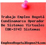 Trabajo Empleo Bogotá Cundinamarca Operador De Sistemas Virtuales [BK-374] Sistemas