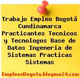 Trabajo Empleo Bogotá Cundinamarca Practicantes Tecnicos y Tecnologos Base de Datos Ingeneria de Sistemas Practicas Sistemas