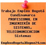 Trabajo Empleo Bogotá Cundinamarca PROFESIONAL EN INGENIERÍA DE SISTEMAS, TELECOMUNICACION Sistemas