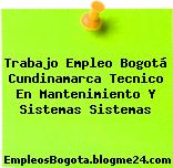 Trabajo Empleo Bogotá Cundinamarca Tecnico En Mantenimiento Y Sistemas Sistemas