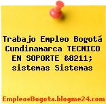 Trabajo Empleo Bogotá Cundinamarca TECNICO EN SOPORTE &8211; sistemas Sistemas