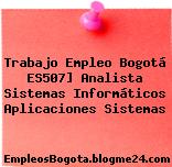 Trabajo Empleo Bogotá ES507] Analista Sistemas Informáticos Aplicaciones Sistemas