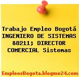 Trabajo Empleo Bogotá Ingeniero De Sistemas &8211; Director Comercial Sistemas
