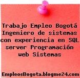 Trabajo Empleo Bogotá Ingeniero de sistemas con experiencia en SQL server Programación web Sistemas