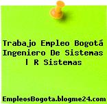 Trabajo Empleo Bogotá Ingeniero De Sistemas | R Sistemas
