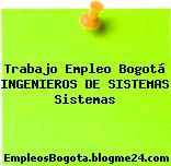 Trabajo Empleo Bogotá INGENIEROS DE SISTEMAS Sistemas