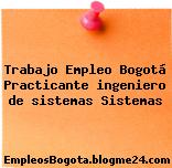 Trabajo Empleo Bogotá Practicante ingeniero de sistemas Sistemas