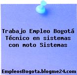 Trabajo Empleo Bogotá Técnico en sistemas con moto Sistemas