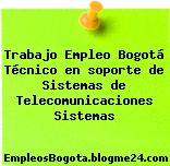 Trabajo Empleo Bogotá Técnico en soporte de Sistemas de Telecomunicaciones Sistemas