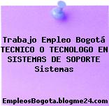 Trabajo Empleo Bogotá TECNICO O TECNOLOGO EN SISTEMAS DE SOPORTE Sistemas